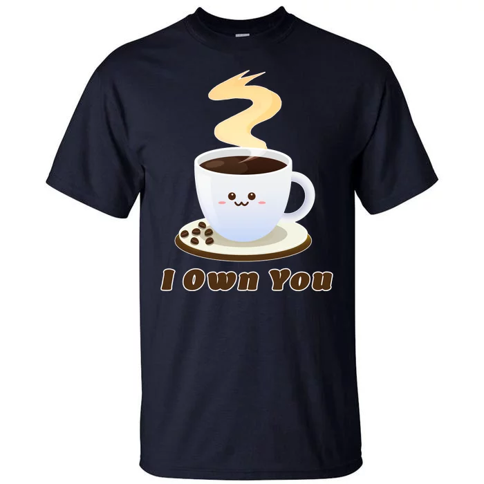 Coffee I Own You Tall T-Shirt