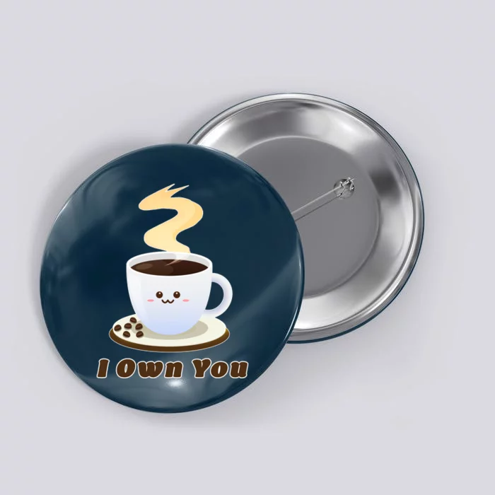 Coffee I Own You Button