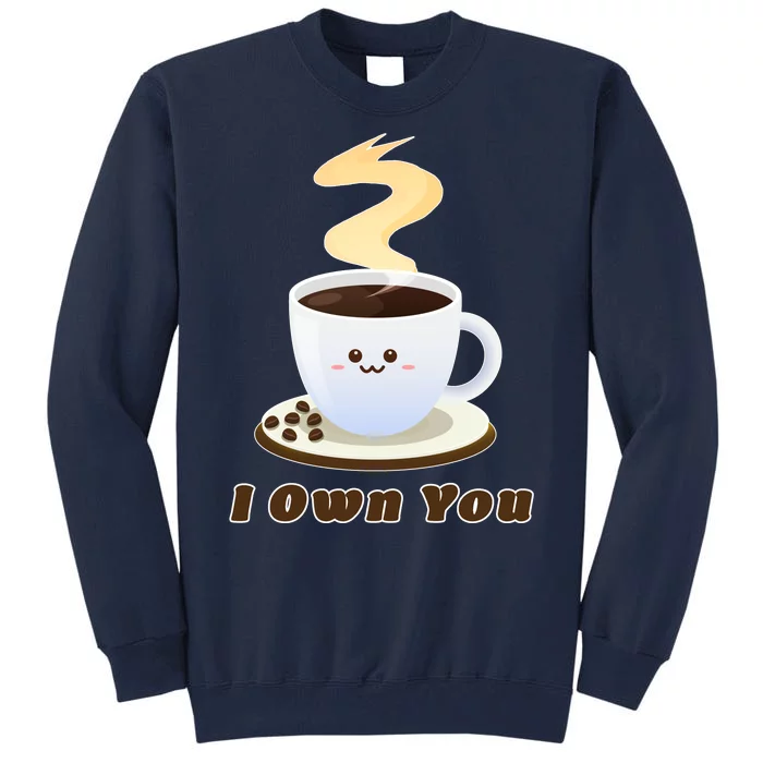 Coffee I Own You Tall Sweatshirt