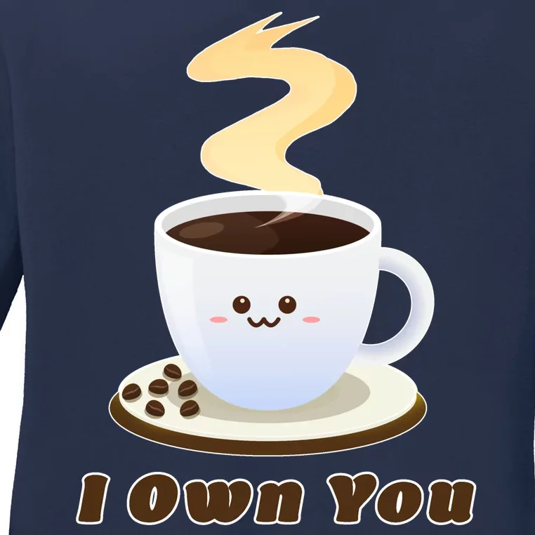 Coffee I Own You Ladies Long Sleeve Shirt