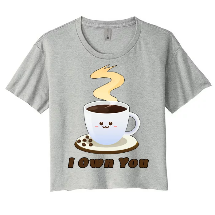 Coffee I Own You Women's Crop Top Tee