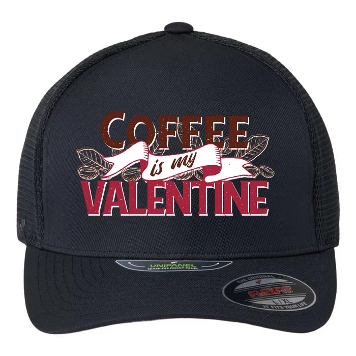 Coffee Is My Valentine Flexfit Unipanel Trucker Cap