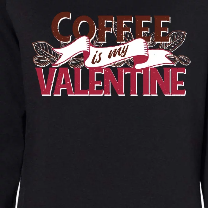 Coffee Is My Valentine Womens California Wash Sweatshirt