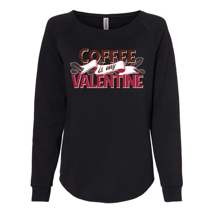 Coffee Is My Valentine Womens California Wash Sweatshirt