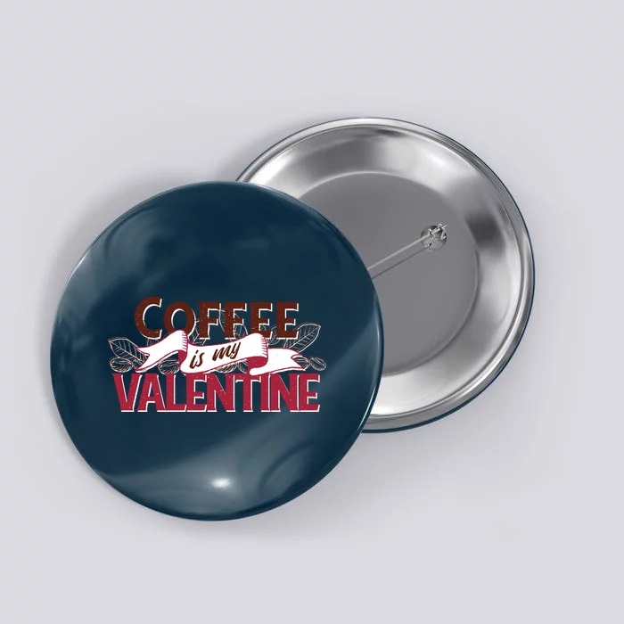 Coffee Is My Valentine Button