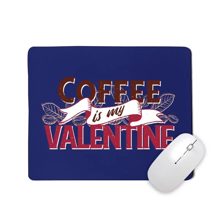 Coffee Is My Valentine Mousepad