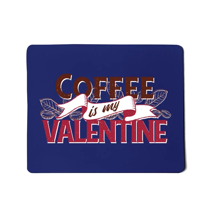 Coffee Is My Valentine Mousepad