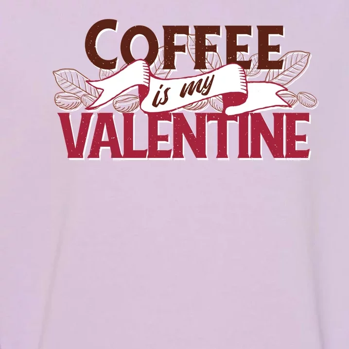 Coffee Is My Valentine Garment-Dyed Sweatshirt