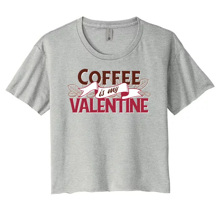 Coffee Is My Valentine Women's Crop Top Tee