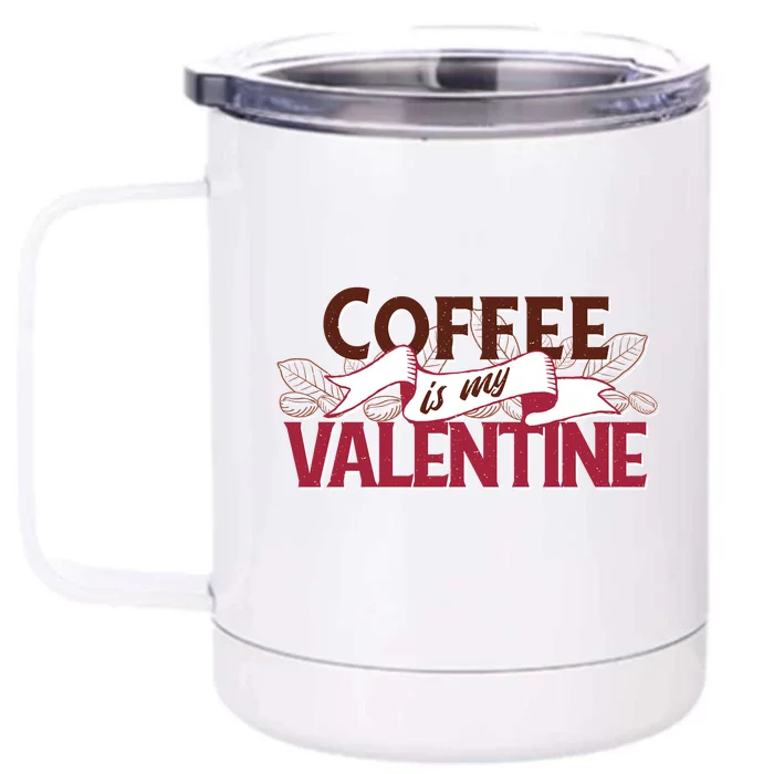 Coffee Is My Valentine Front & Back 12oz Stainless Steel Tumbler Cup