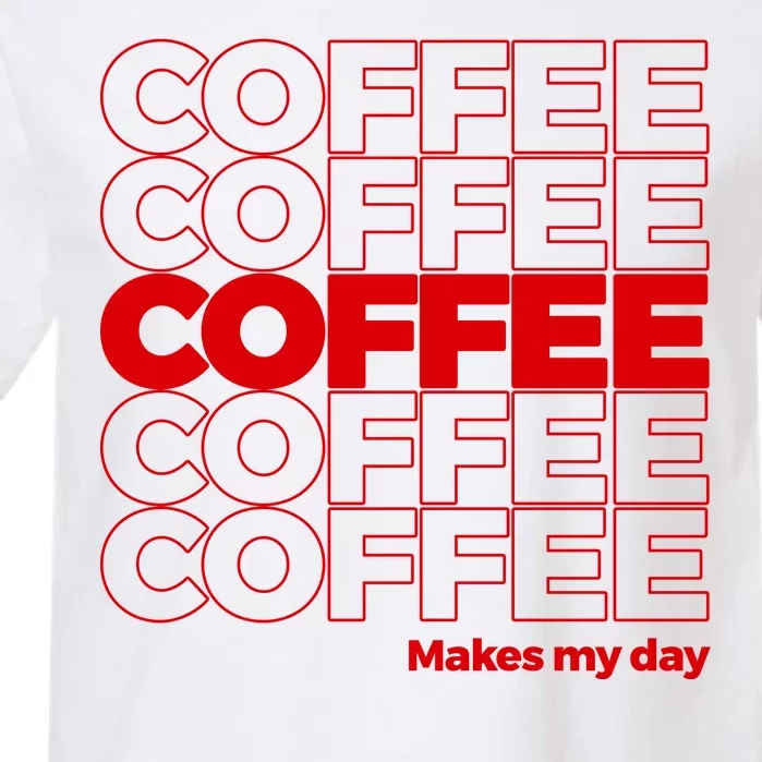 Coffee Makes My Day Thank You Bag Parody Garment-Dyed Heavyweight T-Shirt