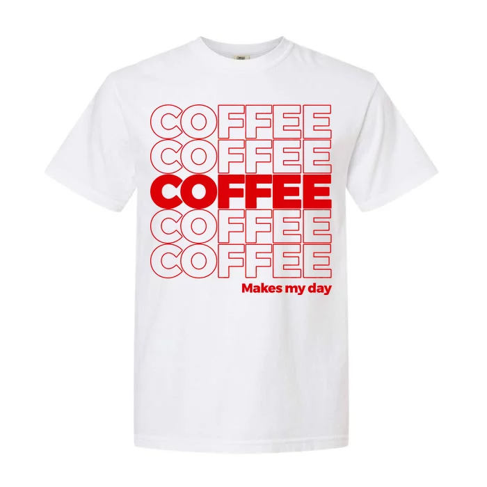 Coffee Makes My Day Thank You Bag Parody Garment-Dyed Heavyweight T-Shirt