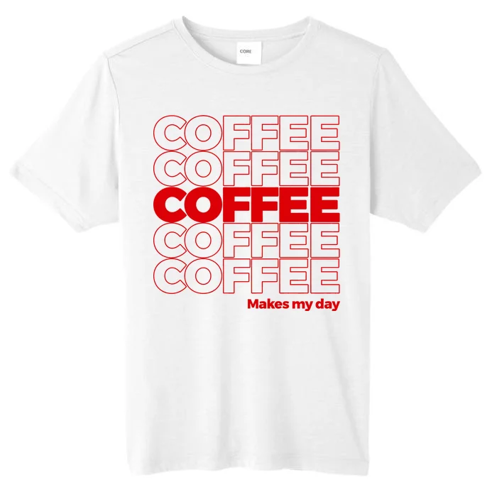 Coffee Makes My Day Thank You Bag Parody ChromaSoft Performance T-Shirt