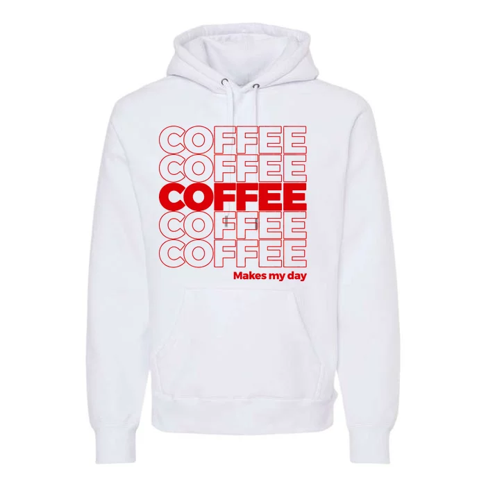 Coffee Makes My Day Thank You Bag Parody Premium Hoodie