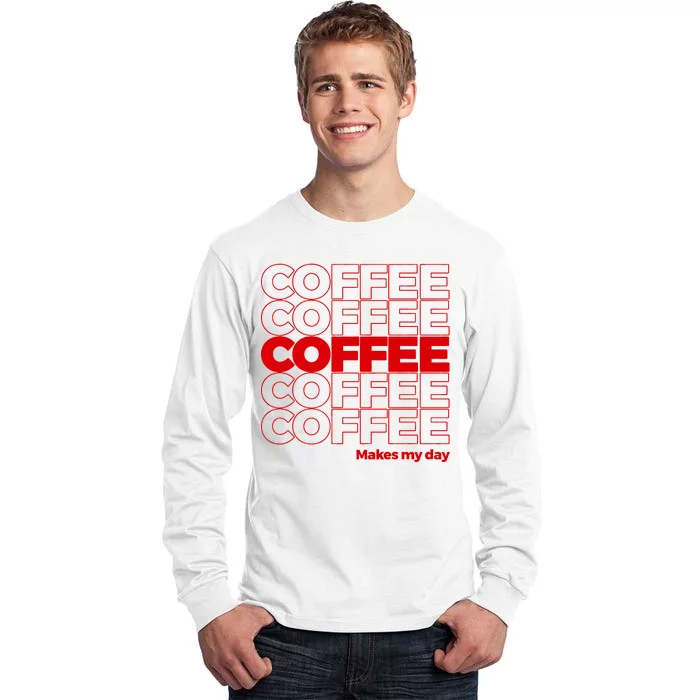 Coffee Makes My Day Thank You Bag Parody Tall Long Sleeve T-Shirt