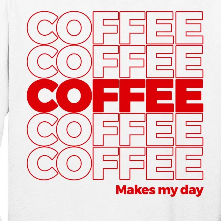 Coffee Makes My Day Thank You Bag Parody Tall Long Sleeve T-Shirt