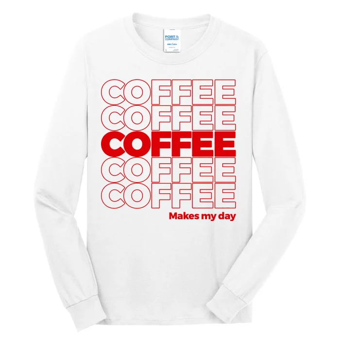 Coffee Makes My Day Thank You Bag Parody Tall Long Sleeve T-Shirt