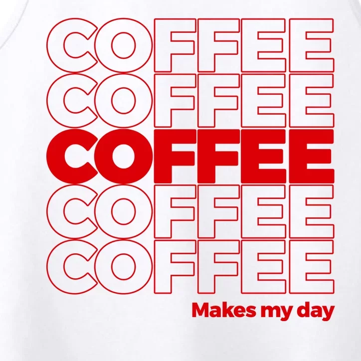 Coffee Makes My Day Thank You Bag Parody Performance Tank