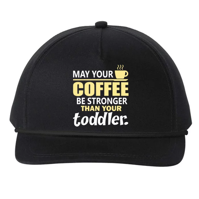 Coffee Mom - May Your Coffee Be Stronger Than Your Toddler Snapback Five-Panel Rope Hat