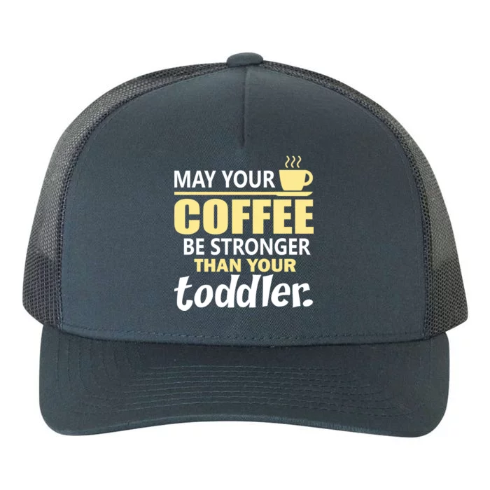 Coffee Mom - May Your Coffee Be Stronger Than Your Toddler Yupoong Adult 5-Panel Trucker Hat