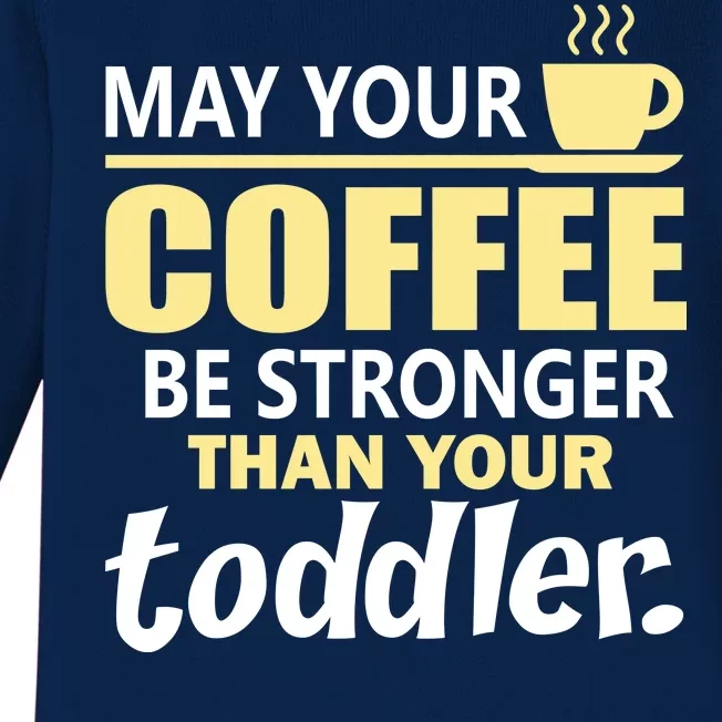 Coffee Mom - May Your Coffee Be Stronger Than Your Toddler Baby Long Sleeve Bodysuit