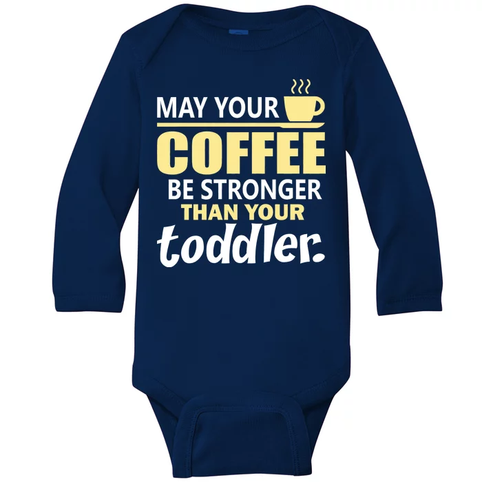 Coffee Mom - May Your Coffee Be Stronger Than Your Toddler Baby Long Sleeve Bodysuit