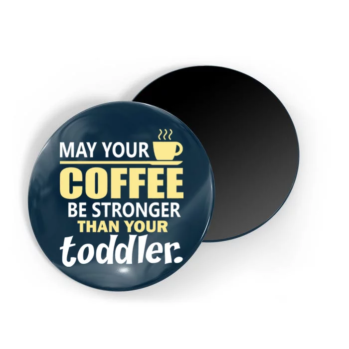 Coffee Mom - May Your Coffee Be Stronger Than Your Toddler Magnet