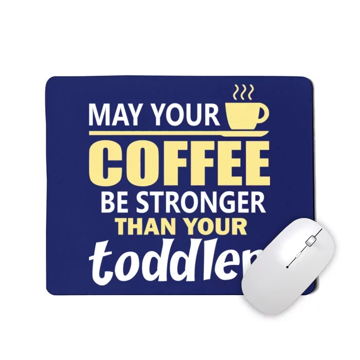 Coffee Mom - May Your Coffee Be Stronger Than Your Toddler Mousepad