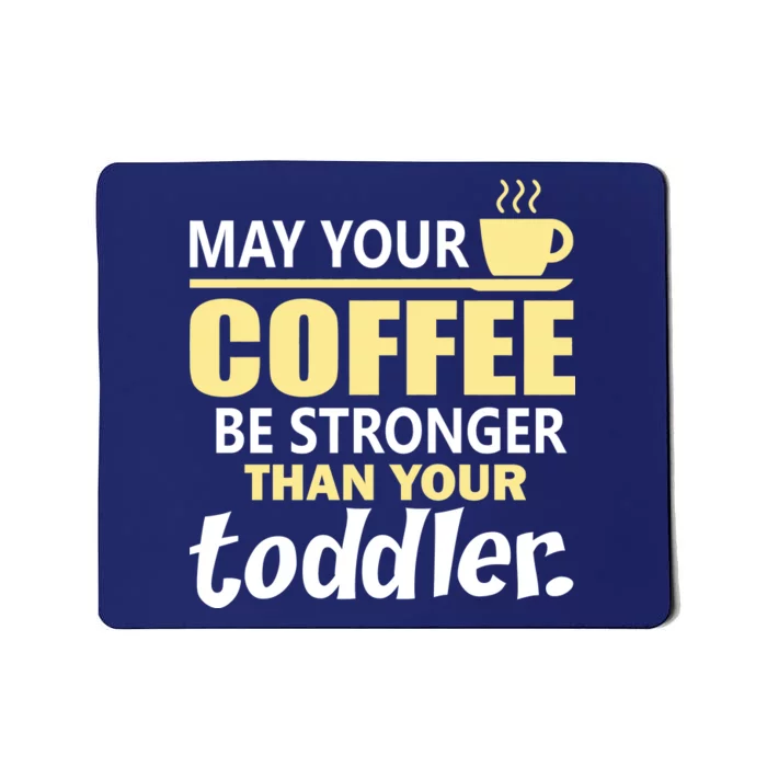 Coffee Mom - May Your Coffee Be Stronger Than Your Toddler Mousepad