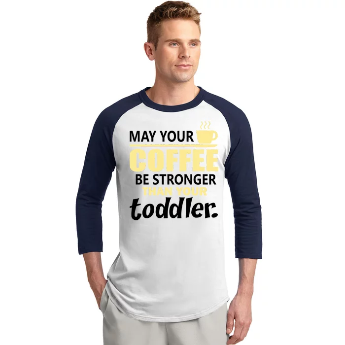 Coffee Mom - May Your Coffee Be Stronger Than Your Toddler Baseball Sleeve Shirt