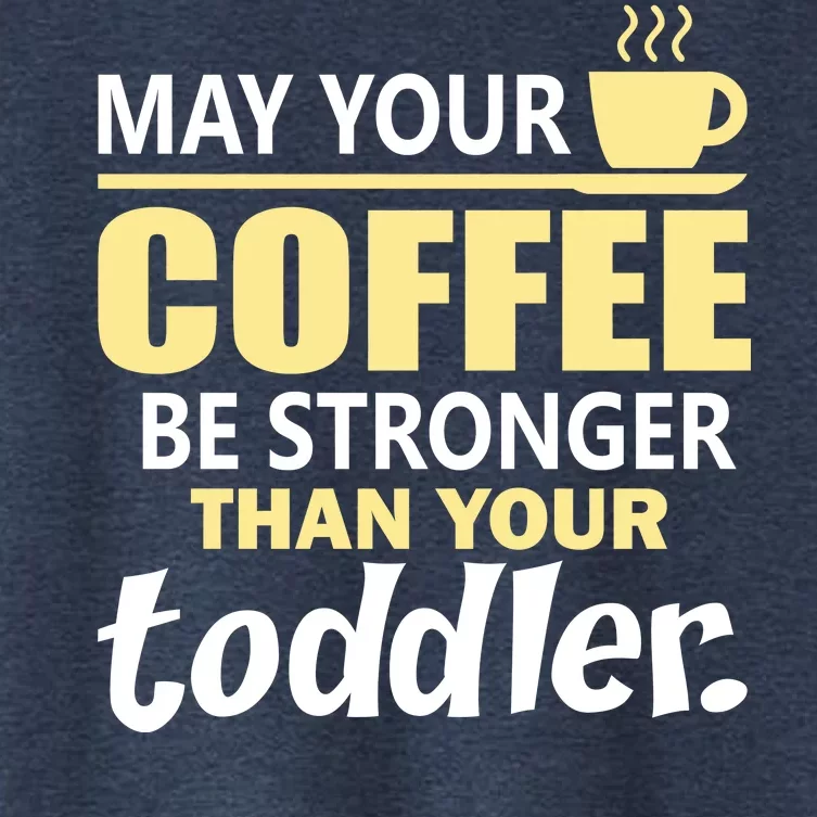 Coffee Mom - May Your Coffee Be Stronger Than Your Toddler Women's Crop Top Tee