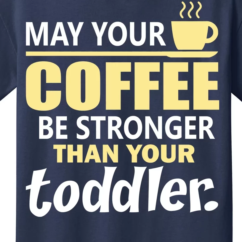 Coffee Mom - May Your Coffee Be Stronger Than Your Toddler Kids T-Shirt