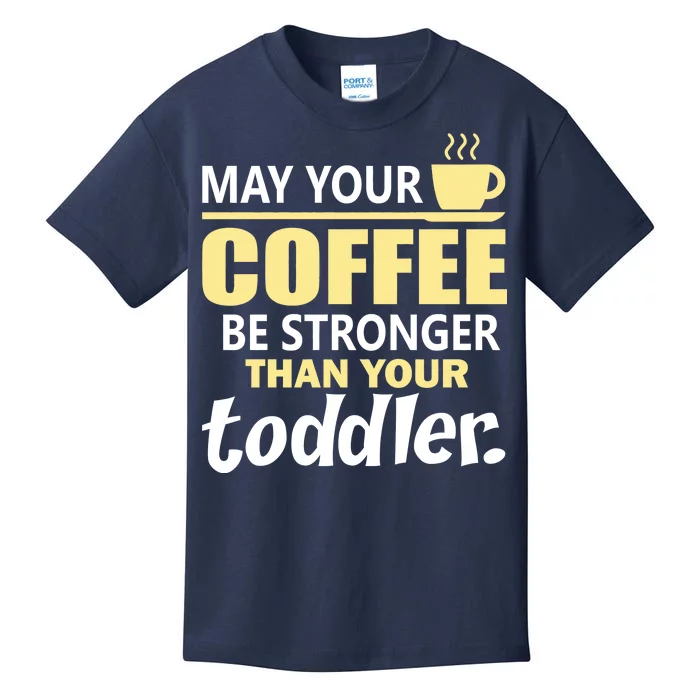 Coffee Mom - May Your Coffee Be Stronger Than Your Toddler Kids T-Shirt