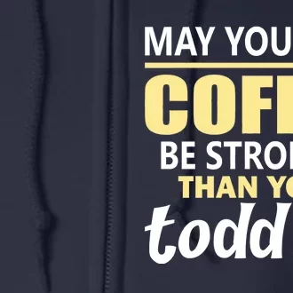 Coffee Mom - May Your Coffee Be Stronger Than Your Toddler Full Zip Hoodie