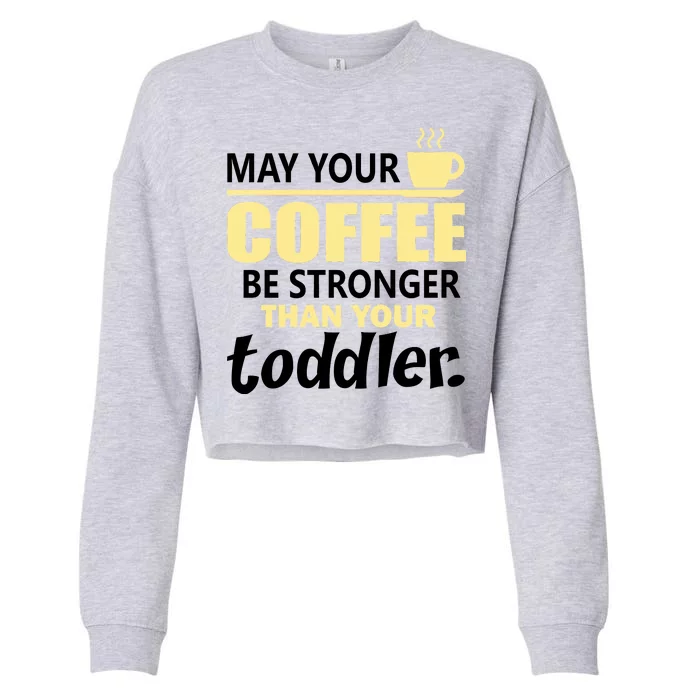 Coffee Mom - May Your Coffee Be Stronger Than Your Toddler Cropped Pullover Crew