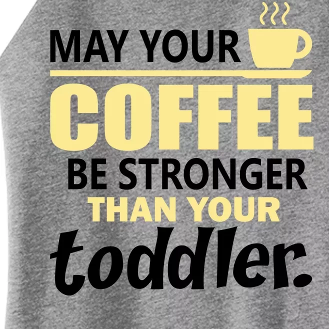 Coffee Mom - May Your Coffee Be Stronger Than Your Toddler Women’s Perfect Tri Rocker Tank