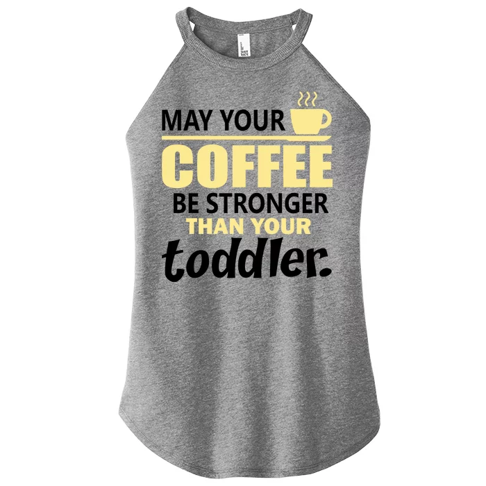 Coffee Mom - May Your Coffee Be Stronger Than Your Toddler Women’s Perfect Tri Rocker Tank