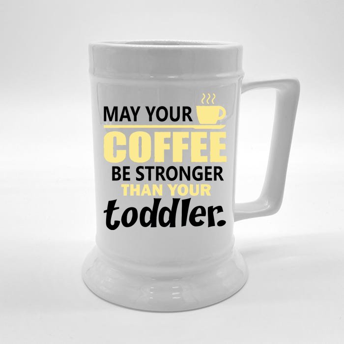 Coffee Mom - May Your Coffee Be Stronger Than Your Toddler Front & Back Beer Stein