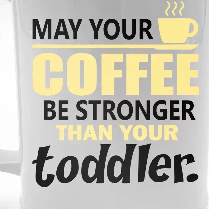 Coffee Mom - May Your Coffee Be Stronger Than Your Toddler Front & Back Beer Stein