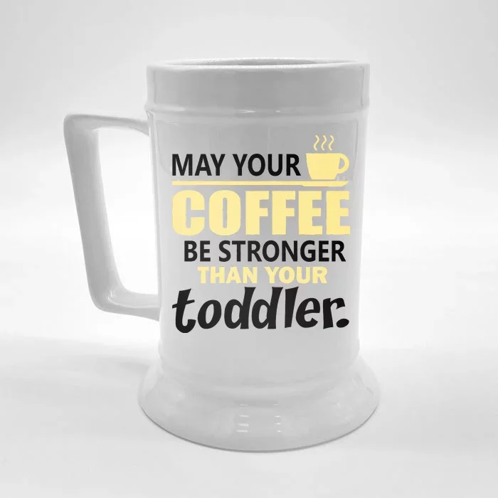 Coffee Mom - May Your Coffee Be Stronger Than Your Toddler Front & Back Beer Stein