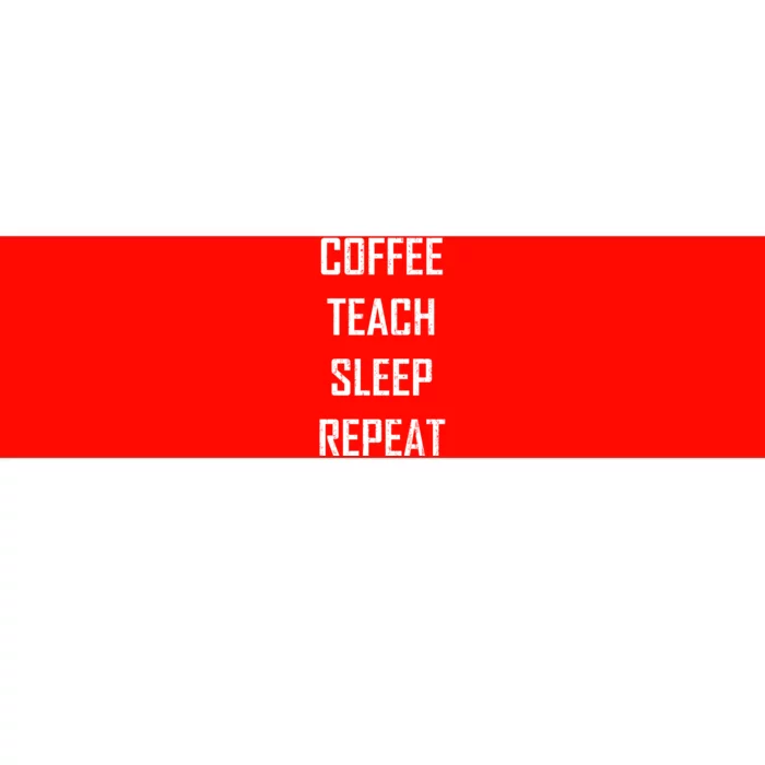 Coffee Teach Sleep Repeat Funny Teacher Bumper Sticker