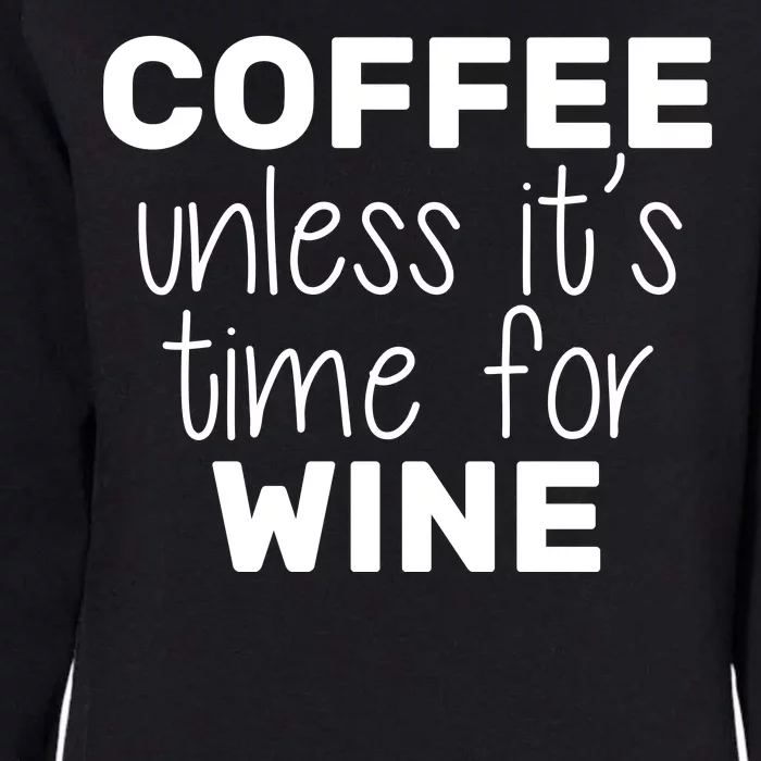 Coffee Unless It's Time For Wine Womens California Wash Sweatshirt