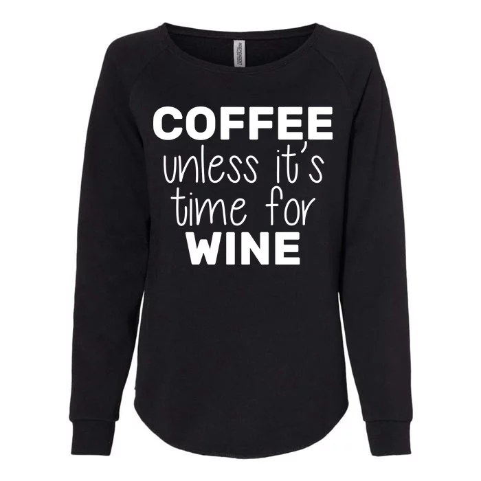 Coffee Unless It's Time For Wine Womens California Wash Sweatshirt