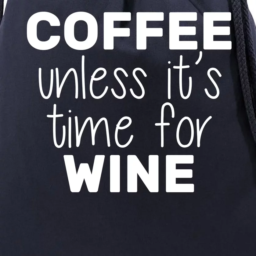 Coffee Unless It's Time For Wine Drawstring Bag