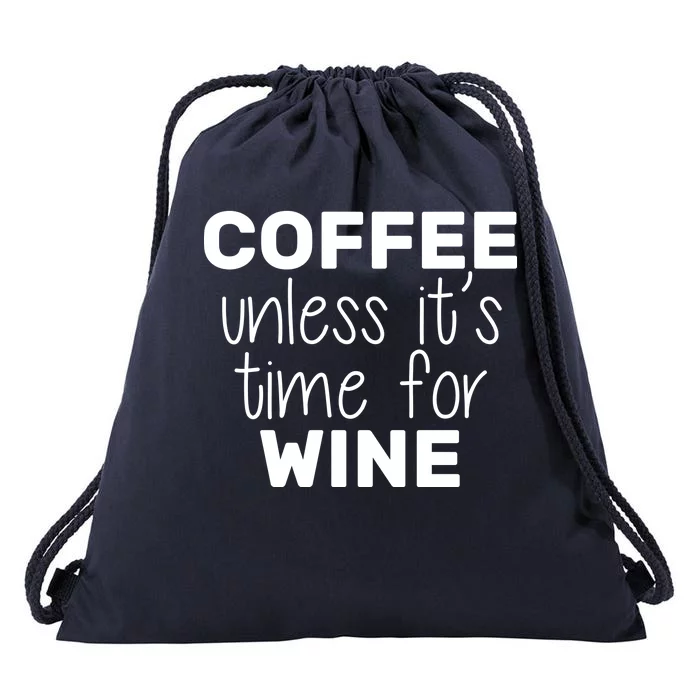 Coffee Unless It's Time For Wine Drawstring Bag