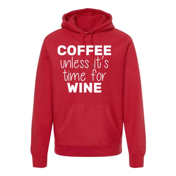 Coffee Unless It's Time For Wine Premium Hoodie