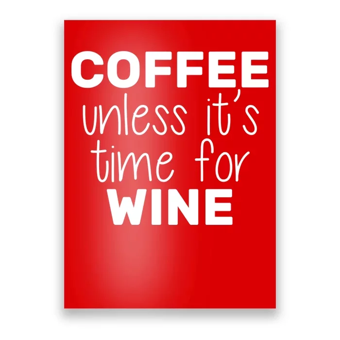 Coffee Unless It's Time For Wine Poster