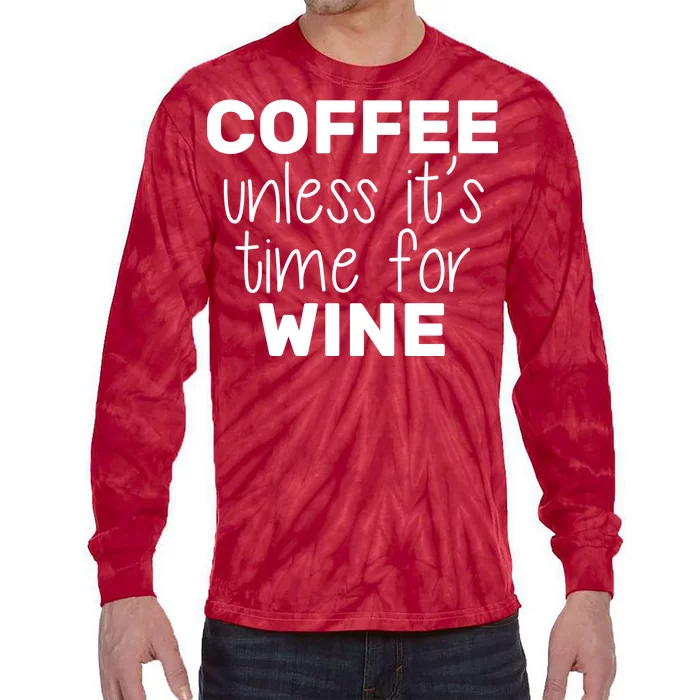 Coffee Unless It's Time For Wine Tie-Dye Long Sleeve Shirt