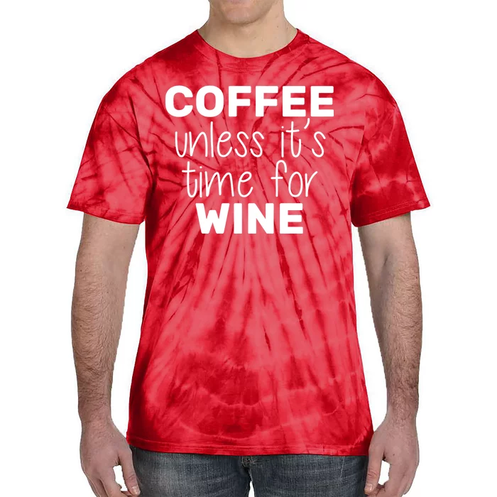 Coffee Unless It's Time For Wine Tie-Dye T-Shirt