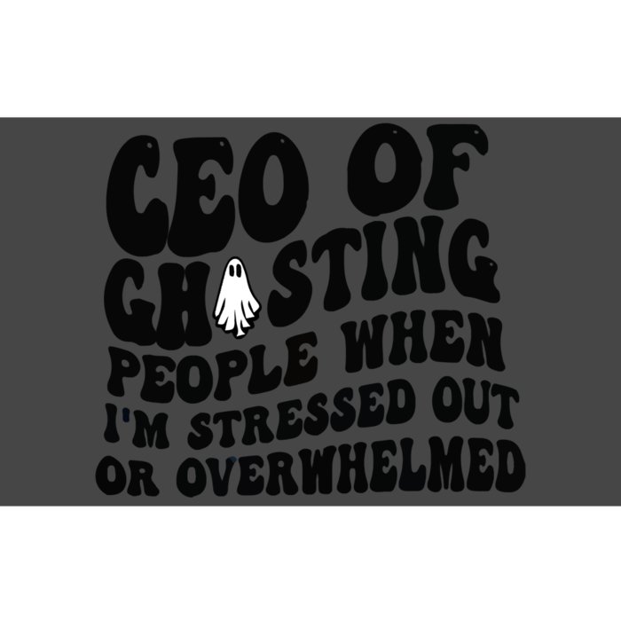 Ceo Of Ghosting People When I'm Stressed Out Or Overwhelmed Bumper Sticker